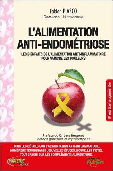 L'Alimentation anti-endométriose : les bienfaits de l'alimentation anti-inflammatoire pour vaincre les douleurs 3e éd. - FABIEN PIASCO