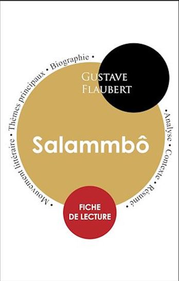 Étude intégrale : Salammbô (fiche de lecture, analyse et résumé) - GUSTAVE FLAUBERT