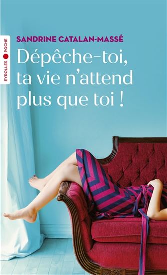 Dépêche-toi, ta vie n&#39;attend plus que toi ! - SANDRINE CATALAN-MASSÉ