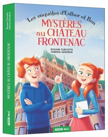 Les Enquêtes d&#39;Esther et Ben : mystères au Château Frontenac - ROXANE TURCOTTE - SABRINA GENDRON