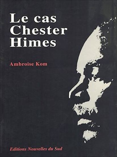 Le cas Chester Himes - AMBROISE KOM