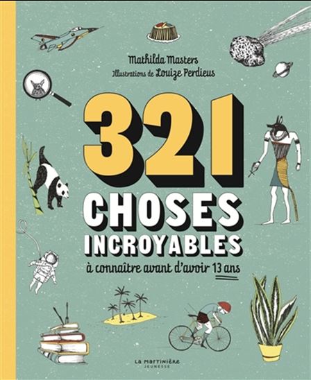 321 choses incroyables à connaître avant d'avoir 13 ans - MATHILDA MASTERS - LOUIZE PERDIEUX