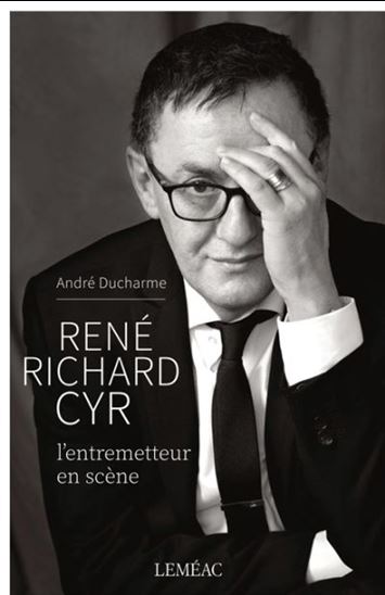 René Richard Cyr : l&#39;entremetteur en scène - ANDRÉ DUCHARME