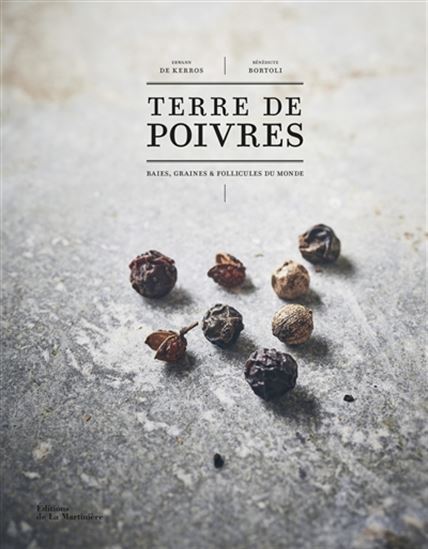 Terre de poivres : baies, graines & follicules du monde - BÉNÉDICTE BORTOLI - ERWANN DE KERROS
