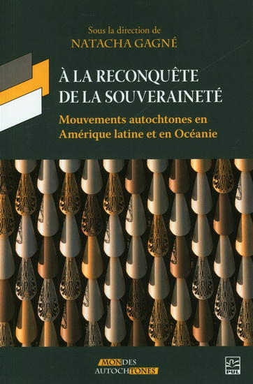 À la reconquête de la souveraineté : mouvements autochtones en Amérique latine et en Océanie - NATACHA GAGNÉ