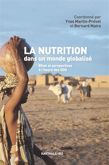 La Nutrition dans un monde globalisé : bilan et perspectives à l&#39;heure des ODD - YVES MARTIN-PRÉVEL - BERNARD MAIRE