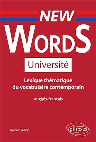 New Words Université. Lexique thématique de vocabulaire contemporain anglais-français - FLORENT GUSDORF