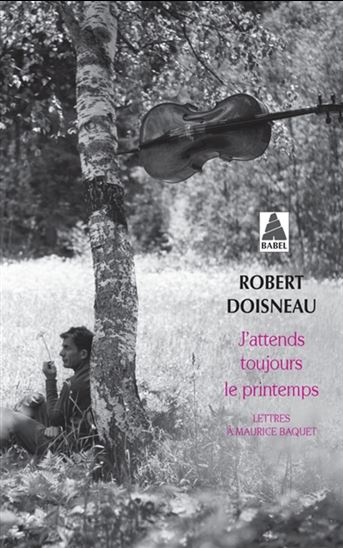 J&#39;attends toujours le printemps : lettres à Maurice Baquet - ROBERT DOISNEAU