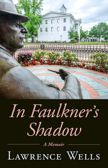 In Faulkner's Shadow - LAWRENCE WELLS