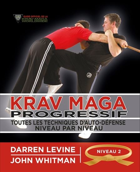 Krav maga progressif : toutes les techniques d&#39;auto-défense T.02 Niveau 2, ceinture orange - DARREN LEVINE - JOHN WHITMAN
