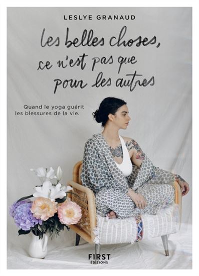 Les Belles choses, ce n&#39;est pas que pour les autres : quand le yoga guérit les blessures de la vie - LESLYE GRANAUD