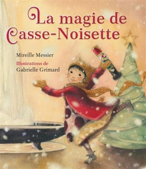 La Magie de Casse-Noisette - MIREILLE MESSIER - GABRIELLE GRIMARD