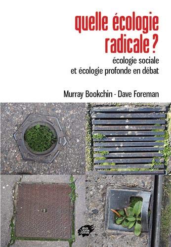 Quelle écologie radicale ? : écologie sociale et écologie profonde en débat N. éd. - MURRAY BOOKCHIN - DAVE FOREMAN