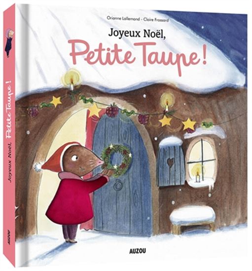 Joyeux Noël, Petite taupe ! - ORIANNE LALLEMAND - CLAIRE FROSSARD