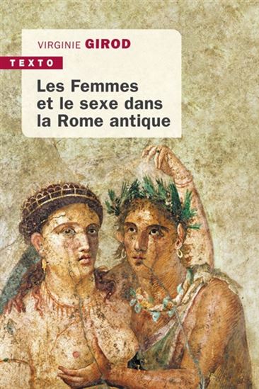 Les Femmes et le sexe dans la Rome antique N. éd. - VIRGINIE GIROD