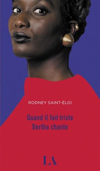 Quand il fait triste Bertha chante - RODNEY SAINT-ÉLOI