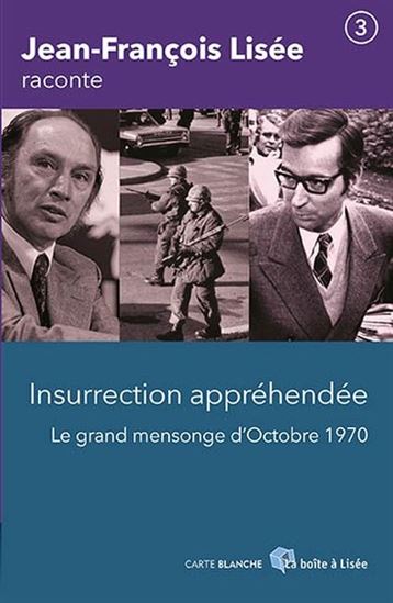 Jean-François Lisée raconte T.03 Insurrection appréhendée : le grand mensonge d'octobre 1970 - JEAN-FRANÇOIS LISÉE