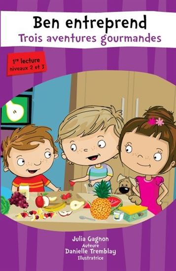 Ben entreprend trois aventures gourmandes - JULIA GAGNON - DANIELLE TREMBLAY