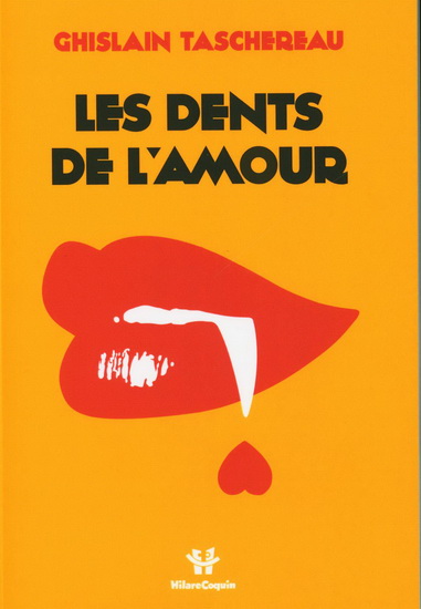 Les Dents de l&#39;amour - GHISLAIN TASCHEREAU