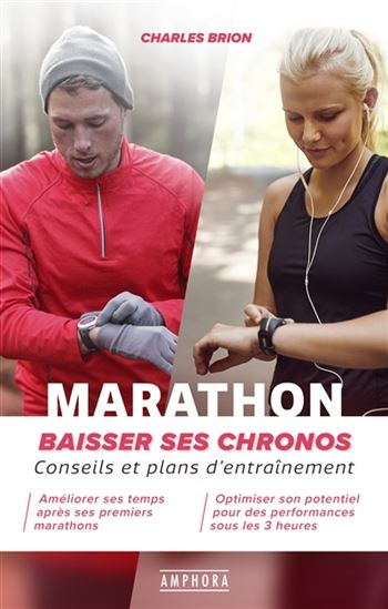 Marathon : baisser ses chronos : conseils et plans d&#39;entraînement N. éd. - CHARLES BRION