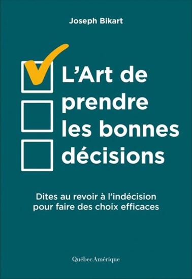 L'Art de prendre les bonnes décision : dites au revoir à l'indécision pour faire des choix efficaces - JOSEPH BIKART