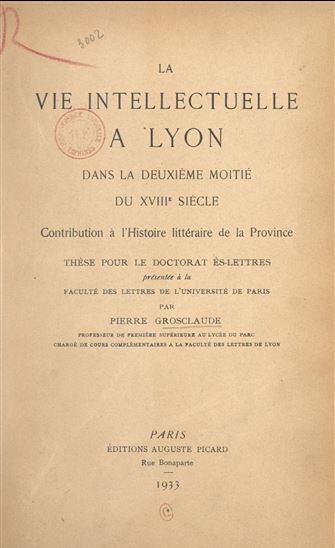La vie intellectuelle à Lyon dans la deuxième moitié du XVIIIe siècle - PIERRE GROSCLAUDE