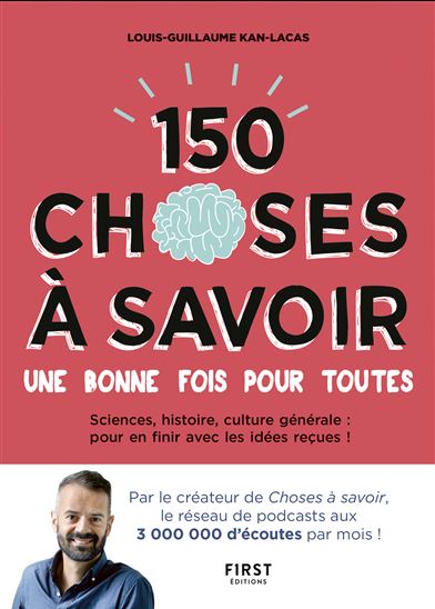 150 choses à savoir une bonne fois pour toutes - LOUIS-GUILLAUME KAN-LACAS