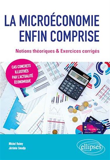 La Microéconomie enfin comprise : notions théoriques & exercices corrigés - MICHEL RUIMY - JÉRÉMIE SMADJA