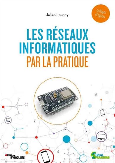 Les Réseaux informatiques par la pratique - JULIEN LAUNAY