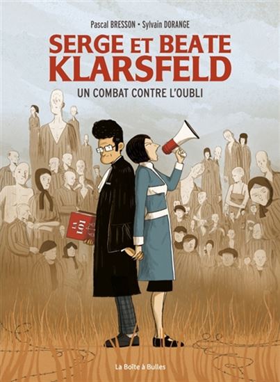 Beate et Serge Klarsfeld : un combat contre l&#39;oubli - PASCAL BRESSON - SYLVAIN DORANGE