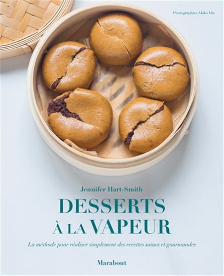 Desserts à la vapeur : la méthode pour réaliser simplement des recettes saines et gourmandes - JENNIFER HART-SMITH
