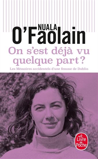 On s'est déjà vu quelque part ? : les mémoires accidentels d'une femme de Dublin - NUALA O'FAOLAIN