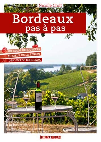 Bordeaux pas à pas : un guide à la découverte des vins et des vignobles de Bordeaux - NICOLLE CROFT