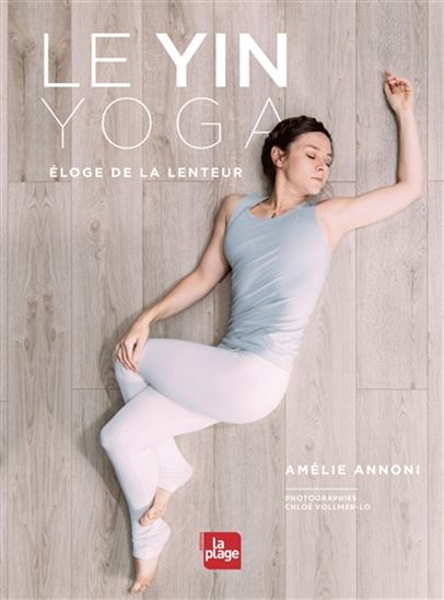Le Yin yoga : éloge de la lenteur - AMÉLIE ANNONI - CHLOÉ VOLLMER-LO