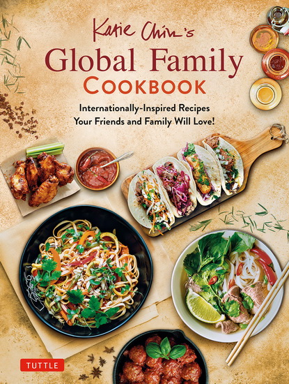 Katie Chin&#39;s Global Family Cookbook - KATIE CHIN