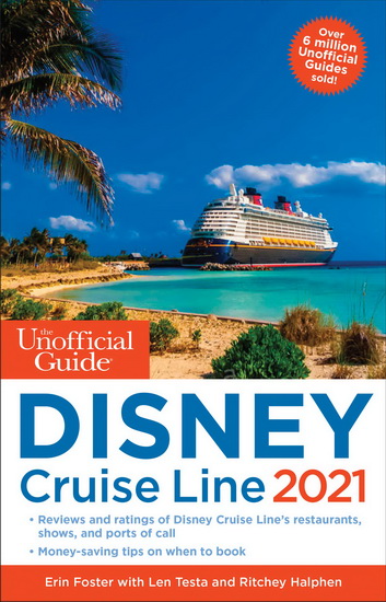 The Unofficial Guide to the Disney Cruise Line 2021 - ERIN FOSTER - LEN TESTA