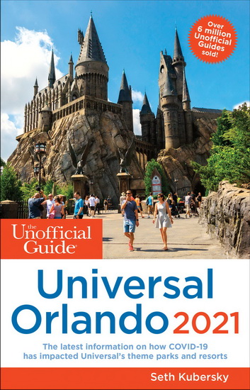 The Unofficial Guide to Universal Orlando 2021 - SETH KUBERSKY