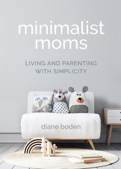 Minimalist Moms - DIANE BODEN