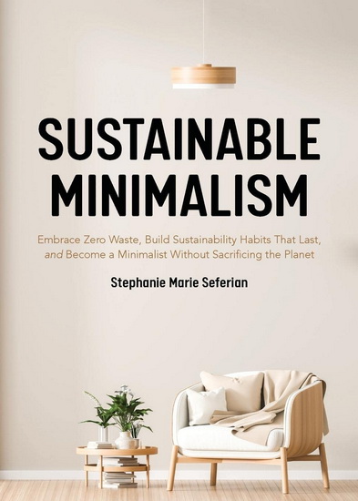 Sustainable Minimalism - STEPHANIE MARIE SEFERIAN