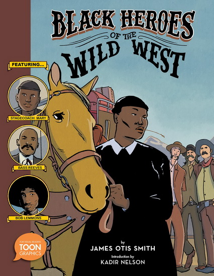 Black Heroes of the Wild West: Featuring Stagecoach Mary, Bass Reeves, and Bob Lemmons - JAMES OTIS SMITH