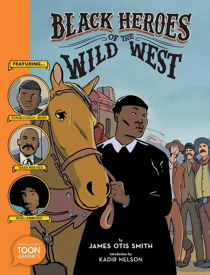 Black Heroes of the Wild West: Featuring Stagecoach Mary, Bass Reeves, and Bob Lemmons - JAMES OTIS SMITH
