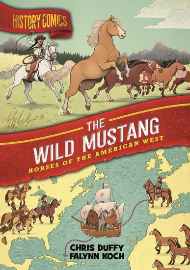 History Comics: The Wild Mustang - CHRIS DUFFY - FALYNN KOCH