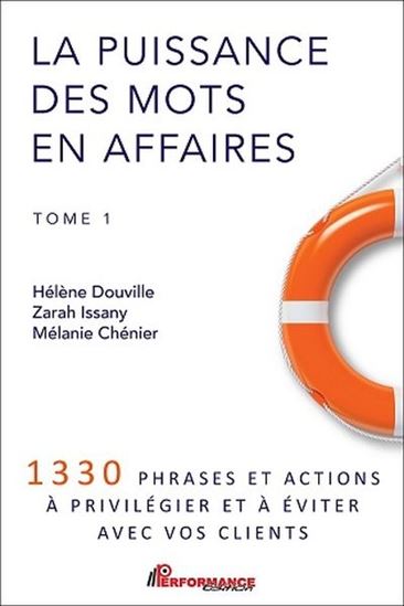 La Puissance des mots en affaires : 1330 phrases et actions à privilégier et à éviter avec vos clients - HÉLÈNE DOUVILLE & AL