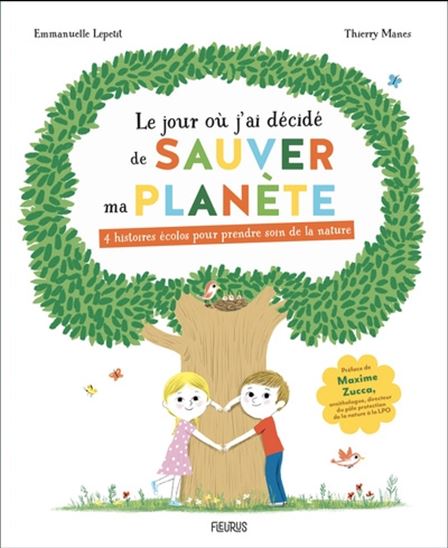 Le Jour où j&#39;ai décidé de sauver ma planète : 4 histoires écolos pour prendre soin de la nature - EMMANUELLE LEPETIT - THIERRY MANES