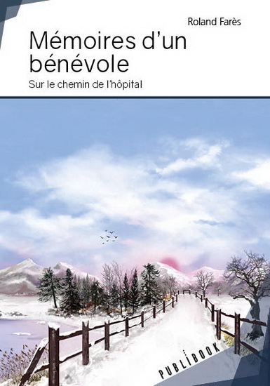 Mémoires d'un bénévole : sur le chemin de l'hôpital - ROLAND FARES