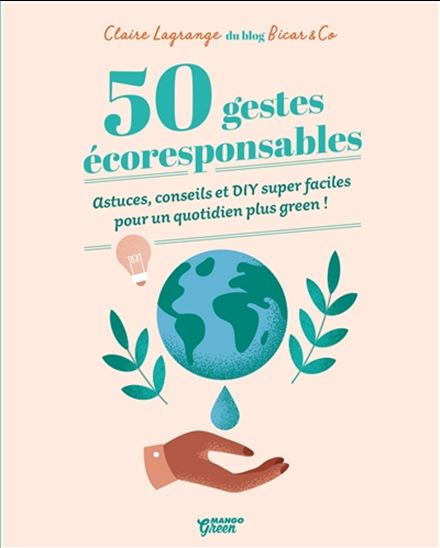 50 gestes écoresponsables : astuces, conseils et DIY super faciles pour un quotidien plus green ! - CLAIRE LAGRANGE