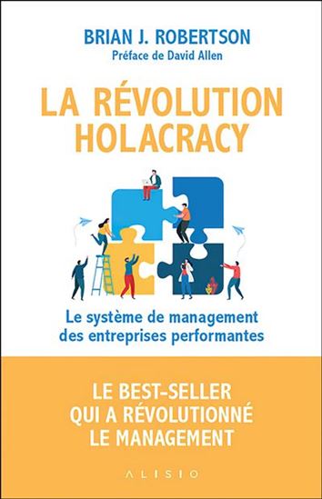 La Révolution holacracy : le système de management des entreprises performantes N. éd. - BRIAN J ROBERTSON