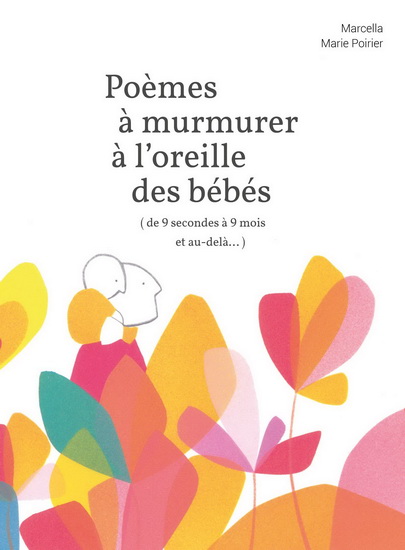 Marcella Marie Poirier Poemes A Murmurer A L 39 Oreille Des Bebes De 9 Secondes A 9 Mois Et Au Dela Maternite Famille Livres Renaud Bray Com Livres Cadeaux Jeux