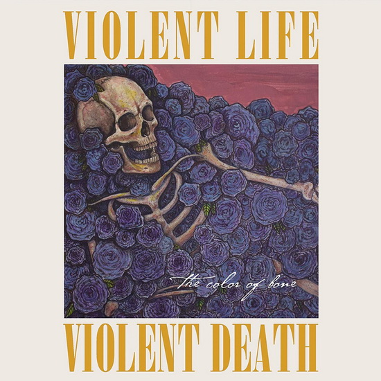 The Color Of Bone - VIOLENT LIFE VIOLENT DEATH