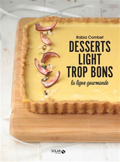 Desserts light trop bons : la ligne gourmande - RABIA COMBET